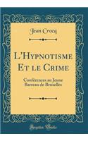 L'Hypnotisme Et le Crime: Conférences au Jeune Barreau de Bruxelles (Classic Reprint)