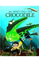 Shh...Don't Tell The Crocodile