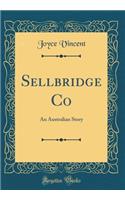 Sellbridge Co: An Australian Story (Classic Reprint)