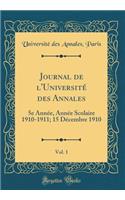 Journal de l'Universitï¿½ Des Annales, Vol. 1: 5e Annï¿½e, Annï¿½e Scolaire 1910-1911; 15 Dï¿½cembre 1910 (Classic Reprint): 5e Annï¿½e, Annï¿½e Scolaire 1910-1911; 15 Dï¿½cembre 1910 (Classic Reprint)