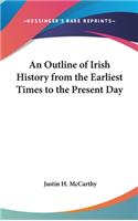 Outline of Irish History from the Earliest Times to the Present Day