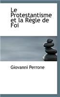 Le Protestantisme Et La R Gle de Foi: (English)