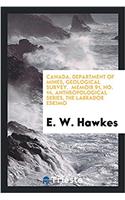 Canada, Department of Mines, Geological Survey. Memoir 91, No. 14, Anthropological Series, the Labrador Eskimo