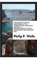 The present Volume supplements. The Literature of American History: A Bibliographical Guide; Supplement for 1900 and 1901