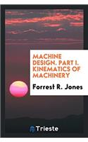 MACHINE DESIGN. PART I. KINEMATICS OF MA