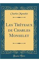 Les Tréteaux de Charles Monselet (Classic Reprint)