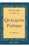 Quelques PoÃ¨mes (Classic Reprint)