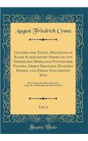 Gallerie Der Teufel, Bestehend in Einer Auserlesenen Sammlung Von GemÃ¤hlden Moralisch Politischer Figuren, Deren Originale Zwischen Himmel Und Erden Anzutreffen Sind, Vol. 2: Nebst Einigen BewÃ¤hrten Recepten, Gegen Die Anfechtungen Der BÃ¶sen Gei