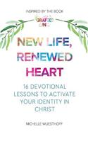 New Life, Renewed Heart: 16 Devotional Lessons to Activate Your Identity in Christ