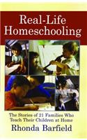 Real-Life Homeschooling: The Stories of 21 Families Who Teach Their Children at Home