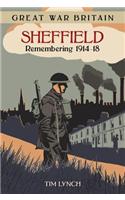 Great War Britain Sheffield: Remembering 1914-18