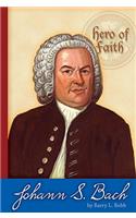 Johann Sebastian Bach: (Hero of Faith)
