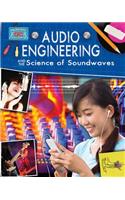 Audio Engineering and the Science of Soundwaves: (Engineering in Action)