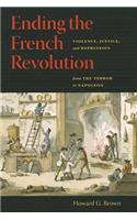 Ending the French Revolution: Violence, Justice, and Repression from the Terror to Napoleon