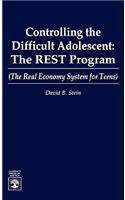 Controlling the Difficult Adolescent: The REST Program (The Real Economy System for Teens)