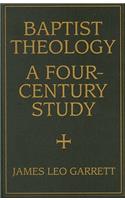 Baptist Theology: A Four-Century Study: A Four-Century Study
