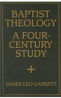 Baptist Theology: A Four-Century Study