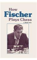 How Fischer Plays Chess