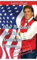 How to Reach for the American Dream...(And Not Get It!)