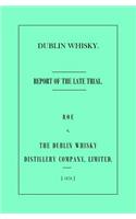 Dublin Whisky. Roe vs. The Dublin Whisky Distillery Company, Limited.