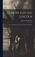 How We Elected Lincoln