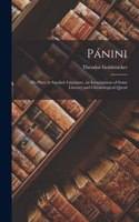 Pánini; his Place in Sanskrit Literature, an Investigation of Some Literary and Chronological Questi