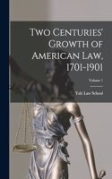 Two Centuries' Growth of American Law, 1701-1901; Volume 1