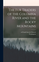 Fur Traders of the Columbia River and the Rocky Mountains