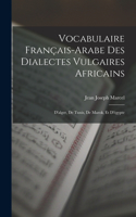 Vocabulaire Français-Arabe Des Dialectes Vulgaires Africains