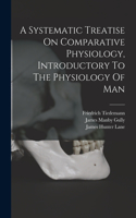 Systematic Treatise On Comparative Physiology, Introductory To The Physiology Of Man