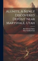 Alunite, A Newly Discovered Deposit Near Marysvale, Utah
