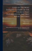 Lives of the Most Eminent Fathers of the Church That Flourished in the First Four Centuries