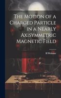 Motion of a Charged Particle in a Nearly Axisymmetric Magnetic Field