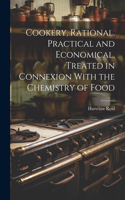 Cookery, Rational, Practical and Economical, Treated in Connexion With the Chemistry of Food