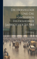 Die Hersfelder Und Die Grösseren Hildesheimer Jahrbücher Bis 984