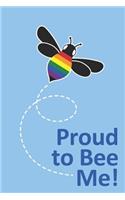 Proud to Bee Me!