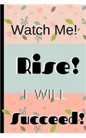 Watch Me! Rise! I Will Succeed!