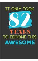It Only Took 82 Years To Become This Awesome: Cute 82nd Birthday Card Journal / Notebook / Diary / Greetings / Appreciation Quote Gift (6 x 9 - 110 Blank Lined Pages)