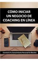 Cómo iniciar un negocio de coaching en línea: Convierte tu conocimiento personal en efectivo