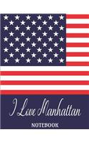 I Love Manhattan - Notebook: Composition/Exercise book, Notebook and Journal for All Ages, College Lined 150 pages 7.44 x 9.69 - I Love Manhattan USA Flag Cover