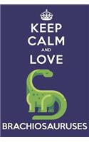 Keep Calm And Love Brachiosauruses