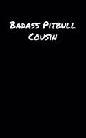 Badass Pitbull Cousin: A soft cover blank lined journal to jot down ideas, memories, goals, and anything else that comes to mind.