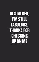 Hi Stalker, I'm Still Fabulous. Thanks for Checking Up on Me