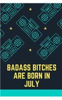 Bad Ass Bitches Are Born in July