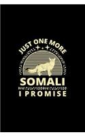 Just One More Somali I Promise: Funny Cat Owner Notebook Or Journal for Cat People Or Animal Lovers