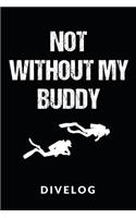 Not Without My Buddy Divelog