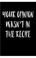 Your Opinion Wasn't In The Recipe