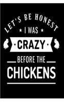 Let's Be Honest I Was Crazy Before The Chickens