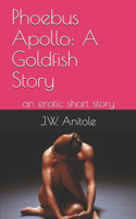 Phoebus Apollo: A Goldfish Story: an erotic short story