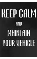Keep Calm And Maintain Your Vehicle: Vehicle Maintenance Log: Record Repairs, Mileage, Cost And Maintenance For Up To 4 Vehicles